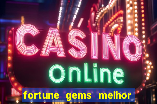 fortune gems melhor horario para jogar